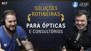 RESOLVENDO questões ROTINEIRAS | Óptica e Consultório Óptico | SOLUÇÕES PARA ÓTICA | JJCAST Podcast