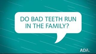 Do Bad Teeth Run In the Family?