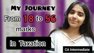 My Taxation Journey from 18 to 56 marks  || CA Intermediate || #strategy