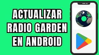  COMO ACTUALIZAR LA APP DE RADIO GARDEN 