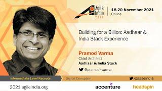 Building for a Billion: Aadhaar & India Stack Experience by Pramod Varma #AgileIndia 2021