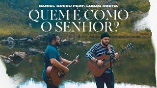 QUEM É COMO O SENHOR? | DANIEL GRECU feat. LUCAS ROCHA (ACUSTIC SESSION)