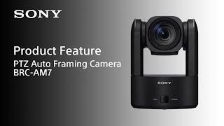 Product Feature | BRC-AM7 | Sony | PTZ camera