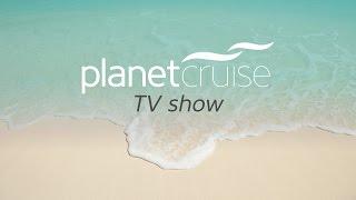 Planet Cruise TV Show 08/05/2015 | Planet Cruise