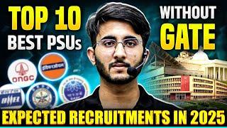 Top 10 PSUs Without GATE | Selection Process | Expected Recruitment in 2025 | Complete Details