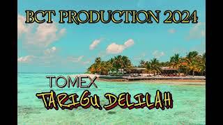 TARIGU DELILAH - BY TOMEX [PROD BY DIBZ] BCT PRODUCTION 2024