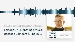 TravelPulse Podcast Episode 07 - Lightning Strikes, Baggage Blunders & The Dumbest Travel Questions