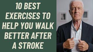 Seniors: 10 BEST EXERCISES TO HELP YOU WALK BETTER AFTER A STROKE