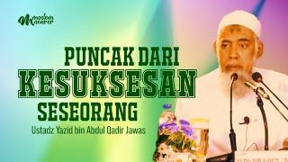 PUNCAK DARI KESUKSESAN SESEORANG - Ustadz Yazid bin Abdul Qadir Jawas