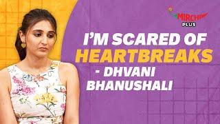 "I'm Scared of Heartbreaks" says Dhvani Bhanushali | Kahan Shuru Kahan Khatam | Mirchi Plus