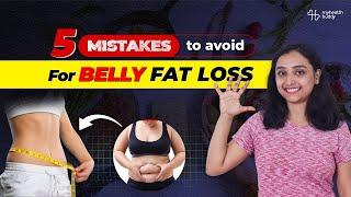 5 MISTAKES to avoid for BELLY FAT LOSS // MyHealthBuddy
