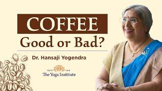 Coffee - Good or Bad? | Dr. Hansaji Yogendra