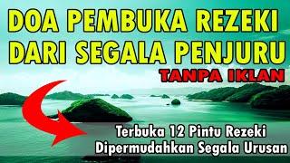 DOA PEMBUKA REZEKI DARI SEGALA PENJURU