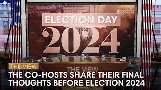 'The View' Co-Hosts Share Their Final Thoughts On Election Day 2024 | The View