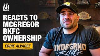 Eddie Alvarez reacts to Conor McGregor's BKFC ownership, UFC dominance | The Ariel Helwani Show