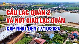 Cầu Lạc Quần 2 và nút giao Lạc Quần/Cập nhật đến 17/10/2024