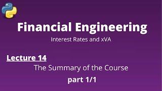 Financial Engineering Course: Lecture 14/14, (The Summary of the Course)