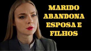 MARIDO ABANDONA ESPOSA E FILHOS | SEGREDOS REVELADOS | Romântica - filmes e séries