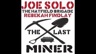 Joe Solo & The Hatfield Brigade- The Last Miner (ft. Rebekah Findlay)