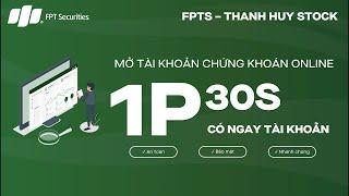 HƯỚNG DẪN MỞ TÀI KHOẢN CHỨNG KHOÁN ONLINE TRONG 1 PHÚT 30 GIÂY TẠI FPTS (EKYC)