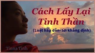 CÁCH LẤY LẠI TINH THẦN - Luật Hấp Dẫn - LỜI KHẲNG ĐỊNH - TINNA TÌNH