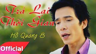 Trả Lại Thời Gian - Hồ Quang 8 [Official MV]