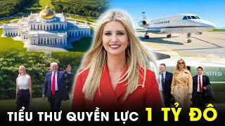 Cuộc Sống Vương Giả Của Ivanka Trump - Đệ Nhất Tiểu Thư Quyền Lực Nhất Lịch Sử Nước Mỹ | CLB Tỷ Phú