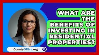 What Are the Benefits of Investing in Residential Properties? - CountyOffice.org