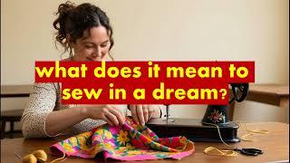 sewing dream meaning, / what does it mean to sew in a dream ? / interpretation  and symbolism