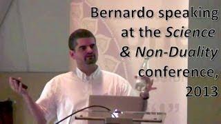 Bernardo's presentation at the Science & Non-Duality conference, 2013