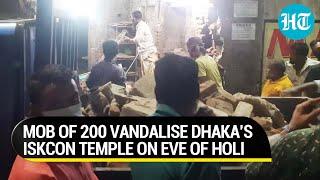 Iskcon temple in Dhaka desecrated by mob, 3 devotees injured; Indian High Commission takes note