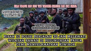 KISAH 12 POLISI JALAN 30 JAM MELEWATI WILAYAH RAWAN DI PEGUNUNGAN PAPUA DEMI MENYELAMATKAN KIWIROK