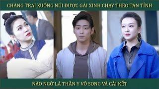 Chàng trai xuống núi được gái xinh chạy theo tán tỉnh, nào ngờ là Thần Y vô song và cái kết