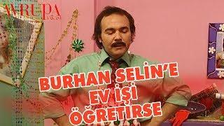 Burhan Selin'e Ev İşi Öğretirse - Avrupa Yakası