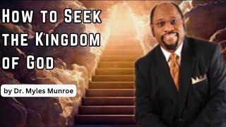 Understanding How To Seek The Kingdom Of God - Dr. Myles Munroe