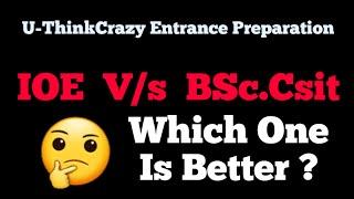 Which is Better | IOE  | BSc.Csit | U-THINKCRAZY Entrance Preparation