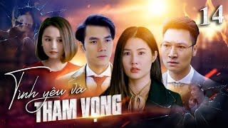 Tình yêu và tham vọng - Tập 14 | Mạnh Trường - Diễm My 9x - Nhan Phúc Vinh | Phim tình cảm hay nhất