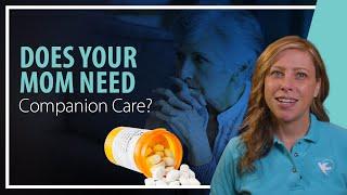 Does Your Mom Need Companion Care?