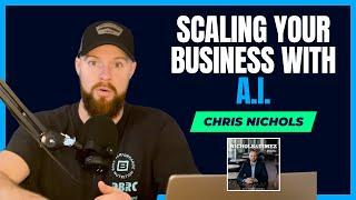 Scaling Your Business With AI | Chris Nichols #52