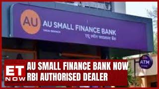 RBI Approvs Authorised Dealer Category-I Licence For AU Small Finance Bank | ET Now