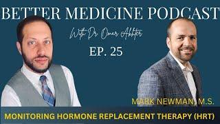 Monitoring Hormone Replacement Therapy with Mark Newman | Ep. 26 | Better Medicine Podcast