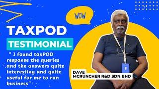 TaxPOD Testimonial - Mr Dave, Mcruncher R&D Sdn. Bhd.