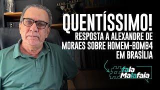 QUENTÍSSIMO! Resposta a Alexandre de Moraes sobre homem-bomba em Brasília