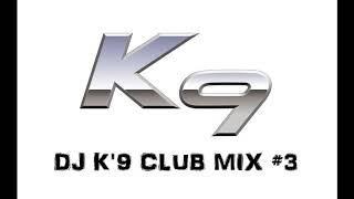 DJ K9 CLUB MIX #3