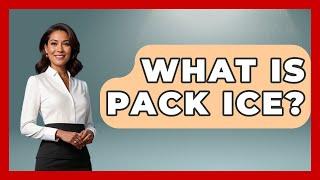 What Is Pack Ice? | Polar Regions Uncovered