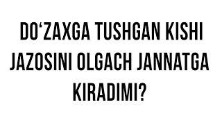 Savol-javob: "Do‘zaxga tushgan kishi jazosini olgach jannatga kiradimi?" (Shayx Sodiq Samarqandiy)