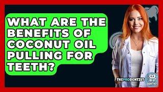 What Are The Benefits Of Coconut Oil Pulling For Teeth? - The Pro Dentist