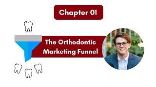 The Ultimate Guide to Orthodontic Marketing: Ch 1 - The Orthodontic Marketing Funnel