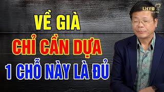 VỀ GIÀ: CHỈ CẦN 1 CHỖ DỰA này là ĐỦ để SỐNG YÊN ỔN, THOẢI MÁI - Lời Hay Ý Đẹp