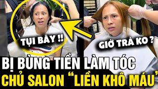 Làm tóc hết 2,8 TR không trả tiền, chủ salon quyết 'CHƠI KHÔ MÁU' xem ai trầm trồ | Tin Nhanh 3 Phút